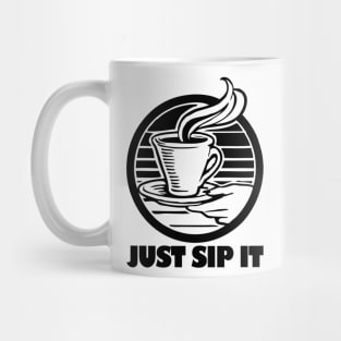 Coffee - Just sip it Mug